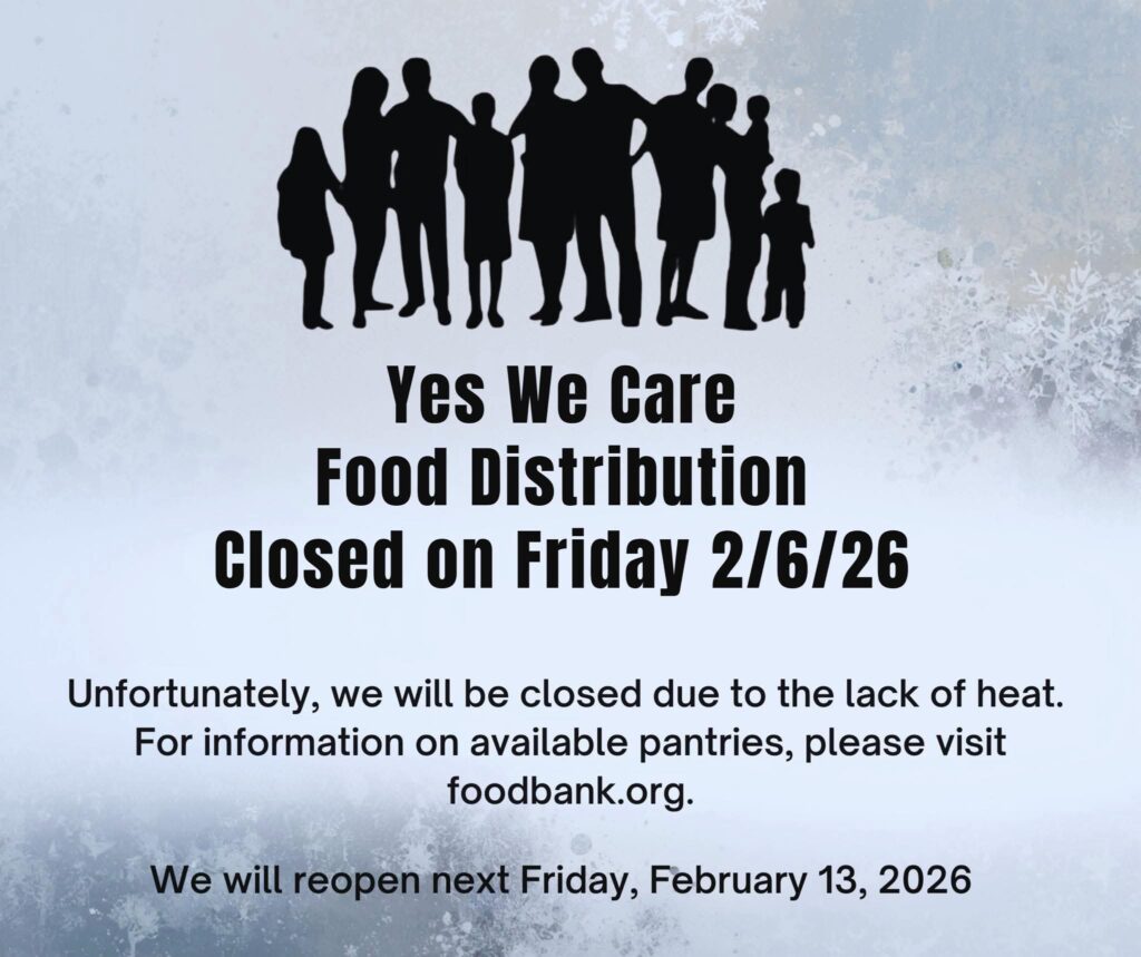 Yes We Care food distribution will be closed Friday February 6 due to lack of heat.